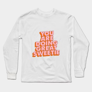 You Are Doing Great Sweetie Long Sleeve T-Shirt